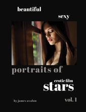 Load image into Gallery viewer, Beautiful Sexy Portraits of Erotic Film Stars Vol. 1 by James Avalon